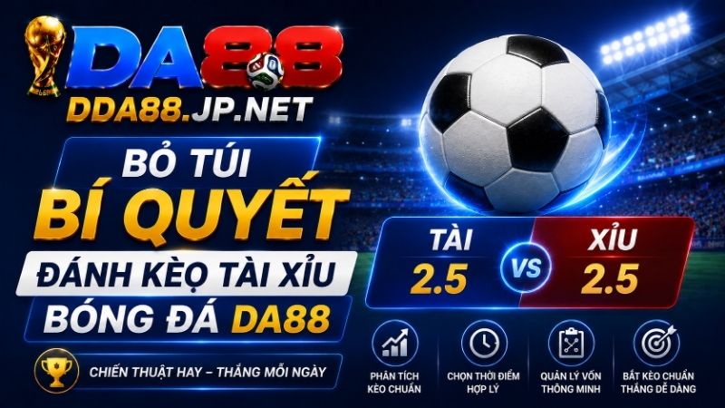 Bỏ Túi Bí Quyết Đánh Kèo Tài Xỉu Bóng Đá DA88 Bất Bại