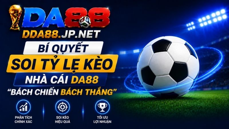 Bí Quyết Soi Bảng Tỷ Lệ Kèo Nhà Cái DA88 "Bách Chiến Bách Thắng"