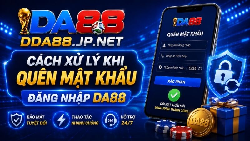 Cách Xử Lý Khi Quên Mật Khẩu Đăng Nhập DA88 Nhanh Nhất!
