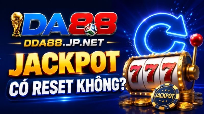 Giải đáp nhanh cho câu hỏi jackpot có reset không?
