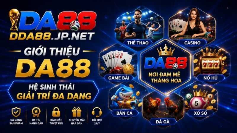 Giới Thiệu DA88 - Hệ sinh thái giải trí đa dạng tại DA88