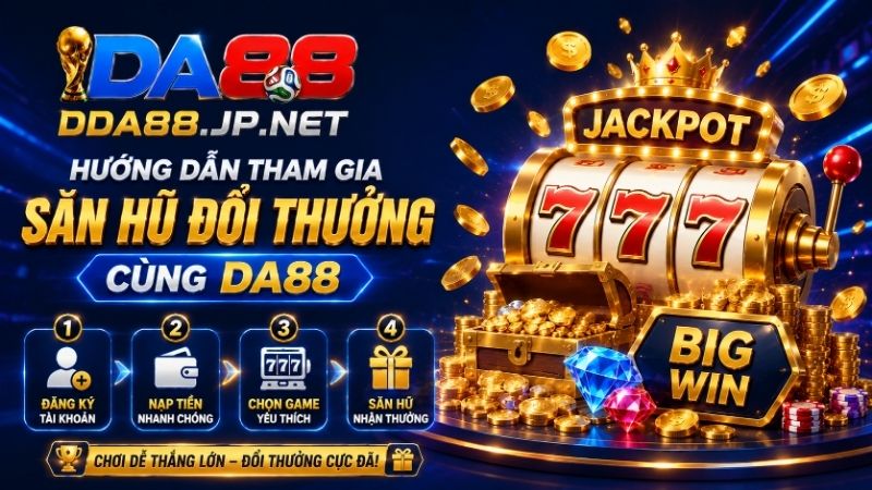 Hướng Dẫn Tham Gia Săn Hũ Đổi Thưởng Cùng DA88