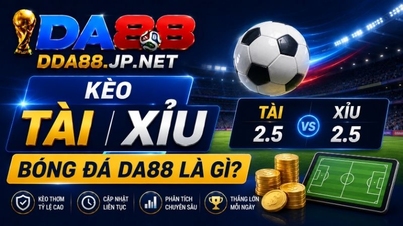 Tìm Hiểu Đôi Nét Về Kèo Tài Xỉu Bóng Đá DA88