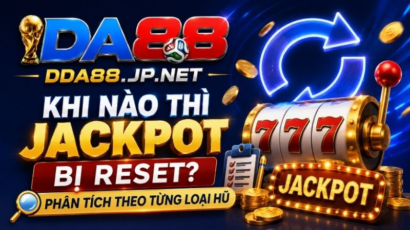 Cơ chế reset Jackpot hoạt động như thế nào?