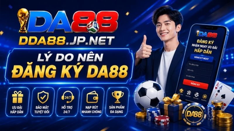 Lý Do Nên Đăng Ký DA88