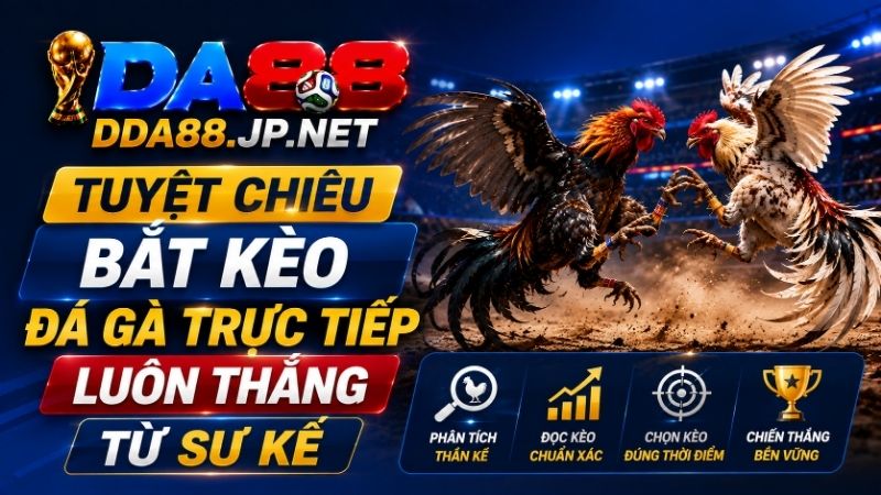 Tuyệt Chiêu Bắt Kèo Đá Gà Trực Tiếp Luôn Thắng Từ Sư Kê