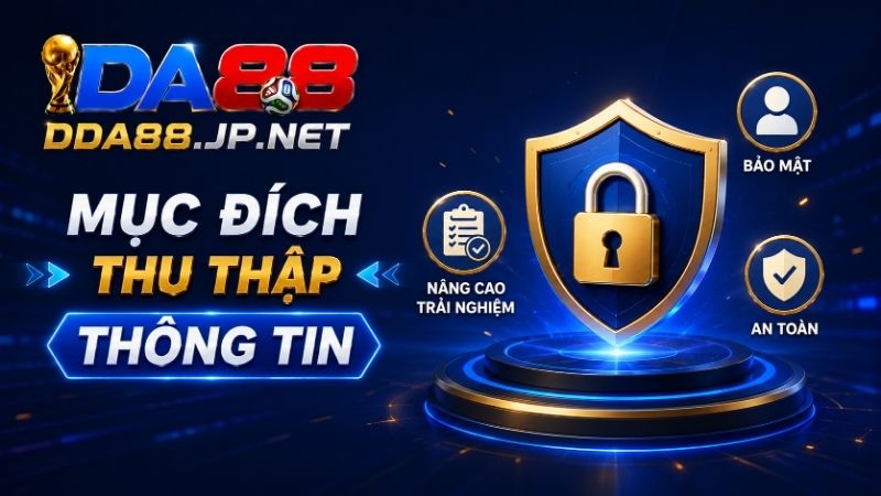 Mục Đích Của Việc Thu Thập Thông Tin Trong Chính Sách Bảo Mật