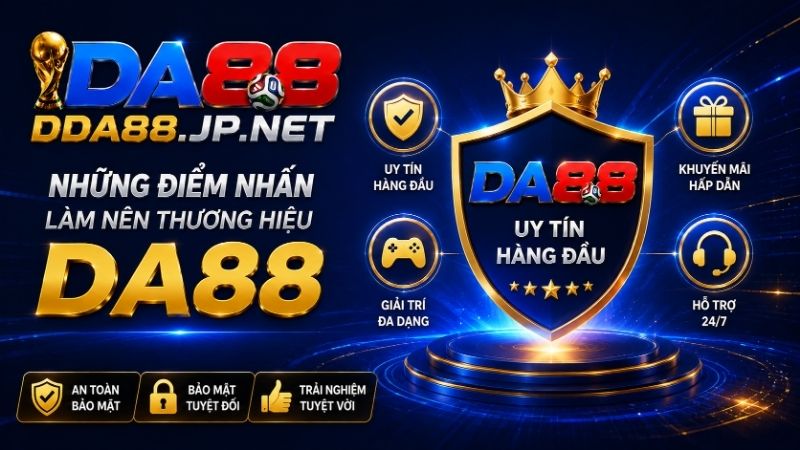 Những Điểm Nhấn Làm Nên Thương Hiệu DA88