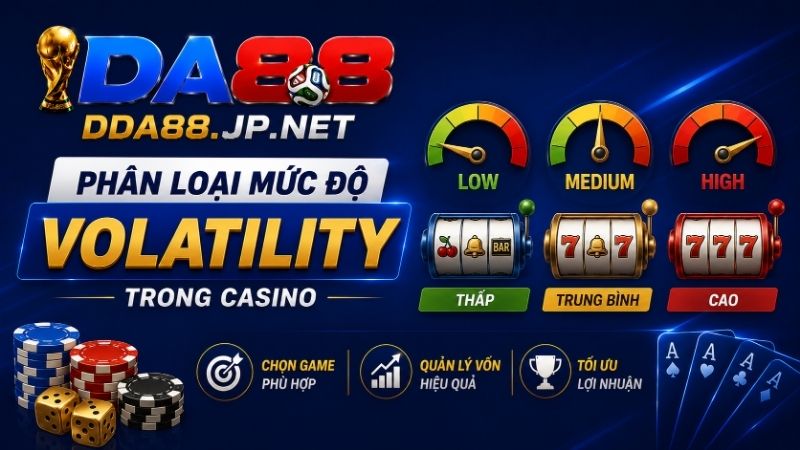Phân Loại Mức Độ Volatility Trong Casino DA88