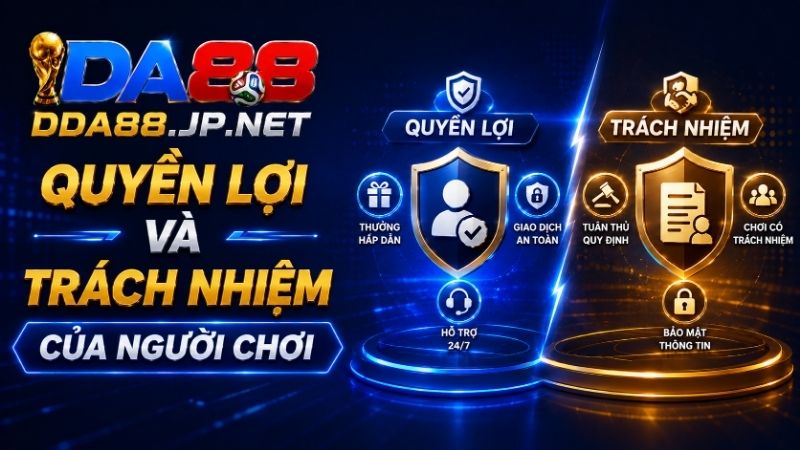 Quyền Lợi Và Trách Nhiệm Của Người Chơi